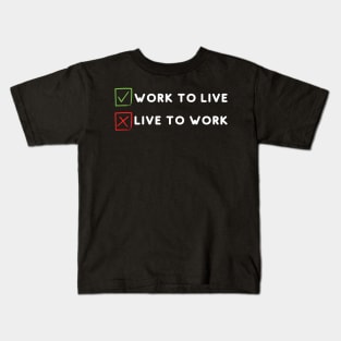 Work to live not live to work Kids T-Shirt